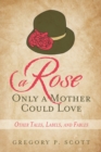 Image for Rose Only a Mother Could Love: Other Tales, Labels, and Fables