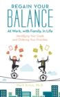 Image for Regain Your Balance: at Work, with Family, in Life: Identifying Your Goals and Ordering Your Priorities