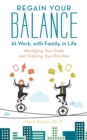 Image for Regain Your Balance : At Work, with Family, in Life: Identifying Your Goals and Ordering Your Priorities