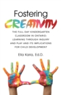 Image for Fostering Creativity: The Full Day Kindergarten Classroom in Ontario: Learning Through Inquiry and Play and Its Implications for Child Development
