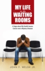 Image for My Life in the Waiting Rooms: A Saga About My Health Issues: Cancer and a Mystery Disease