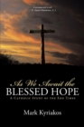 Image for As We Await the Blessed Hope : A Catholic Study of the End Times