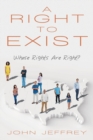 Image for A Right to Exist : Whose Rights Are Right?
