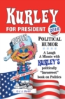 Image for Kurley for President: A Politically Incorrect Book on Politics
