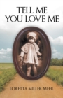 Image for Tell Me You Love Me: A Sharecropper&#39;S Daughter Tells Her Story
