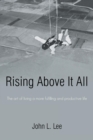 Image for Rising Above It All : The art of living a more fulfilling and productive life