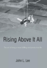 Image for Rising Above It All : The art of living a more fulfilling and productive life