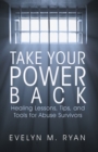 Image for Take Your Power Back: Healing Lessons, Tips, and Tools for Abuse Survivors