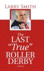 Image for The Last &quot;True&quot; Roller Derby : A Memoir