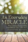 Image for Everyday Miracle: What Is Humanly Impossible Is Possible for God-Luke 18:27