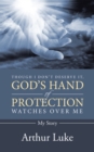 Image for Though I Don&#39;T Deserve It, God&#39;S Hand of Protection Watches over Me: My Story