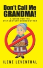 Image for Don&#39;t Call Me Grandma! : A Guide for the 21st-Century Grandmother