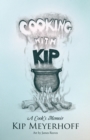 Image for Cooking with Kip: A Cook&#39;S Memoir