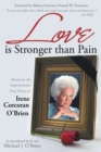 Image for Love Is Stronger Than Pain: Based on the Inspirational True Story of Irene Corcoran O&#39;Brien as Remembered by Her Son Michael J. O&#39;Brien
