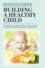 Image for Building a Healthy Child: Food Introduction Nutritional Program-A Parent&#39;S Guide to Foundational Childhood Nutrition for Lifelong Health