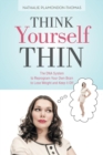 Image for Think Yourself Thin : The DNA System to Reprogram Your Own Brain to Lose Weight and Keep it Off