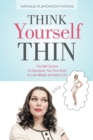 Image for Think Yourself Thin: The Dna System to Reprogram Your Own Brain to Lose Weight and Keep It Off