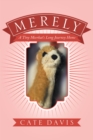 Image for Merely: A Tiny Meerkat&#39;S Long Journey Home