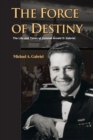 Image for Force of Destiny: The Life and Times of Colonel Arnald D. Gabriel