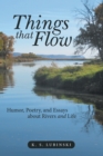 Image for Things That Flow: Humor, Poetry, and Essays About Rivers and Life
