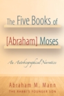 Image for Five Books of [Abraham] Moses: An Autobiographical Narrative