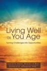 Image for Living Well as You Age : Turning Challenges into Opportunities