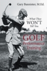 Image for Golf Performance Training: ... What They Won&#39;T Tell You