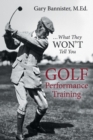 Image for Golf Performance Training : ... What They Won&#39;t Tell You