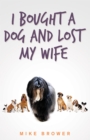 Image for I Bought a Dog and Lost My Wife