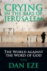 Image for Crying in the Ears of Jerusalem: The World Against the Word of God