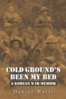 Image for Cold Ground&#39;S Been My Bed: A Korean War Memoir
