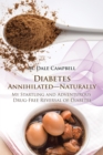 Image for Diabetes Annihilated-Naturally: My Startling and Adventurous Drug-Free Reversal of Diabetes