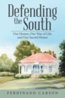Image for Defending the South: Our Homes, Our Way of Life, and Our Sacred Honor