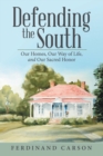 Image for Defending the South : Our Homes, Our Way of Life, and Our Sacred Honor