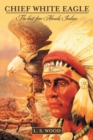 Image for Chief White Eagle: The Last Free Abnaki Indian