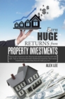 Image for Earn Huge Returns from Property Investments: Tips to Earn Maximum Rent. Buying Real Estate Properties with Little Cash. Tips on Choosing the Best Residential Properties. Real Estate Investment Opportunities That Will Make You Rich.