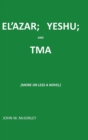 Image for El&#39;azar; Yeshu; And Tma : {More or Less a Novel}