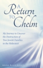Image for A Return to Chelm : My Journey to Uncover the Destruction of Two Jewish Families in the Holocaust