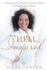 Image for From Hell to Inspired: A Journey from Severe Chronic Illness to Health and Vitality