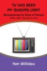 Image for TV Has Been My Guiding Light : (Broadcasting My Show of Shows)