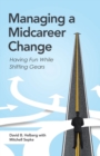 Image for Managing a Midcareer Change : Having Fun While Shifting Gears