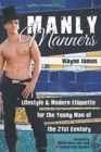 Image for Manly Manners : Lifestyle &amp; Modern Etiquette for the Young Man of the 21st Century