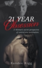 Image for 21 Year Obsession: A Woman&#39;s Secret Perspective of Control and Domination.