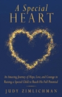 Image for A Special Heart : An Amazing Journey of Hope, Love, and Courage in Raising a Special Child to Reach His Full Potential