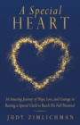 Image for Special Heart: An Amazing Journey of Hope, Love, and Courage in Raising a Special Child to Reach His Full Potential