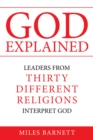 Image for God Explained: Leaders from Thirty Different Religions Interpret God
