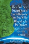Image for There Will Be a Thousand Years of Peace and Prosperity, and They Will Be Ushered in by the Women  Version 1 &amp; Version 2: The Essential Role of Women in Finding Personal and Planetary Solutions