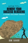 Image for how to - Remove Your Success Blockers : A Personal Development Handbook