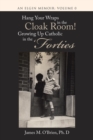 Image for Hang Your Wraps in the Cloak Room! Growing Up Catholic in the &#39;Forties : An Elgin Memoir: Volume 0