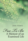 Image for Free to be - A Memoir of an Examined Life